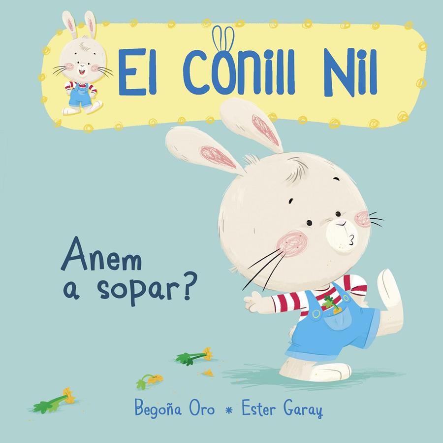 ANEM A SOPAR? (EL CONILL NIL 1) | 9788448849849 | BEGOÑA ORO/ESTER GARAY | Llibreria Online de Tremp