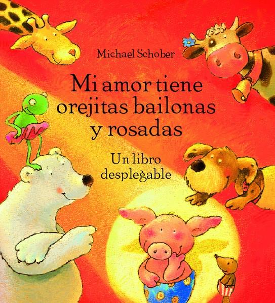 MI AMOR TIENE OREJITAS BAILONAS Y ROSADAS | 9788496509627 | SCHOBER, MICHAEL | Llibreria Online de Tremp