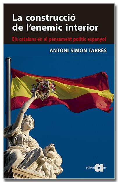 LA CONSTRUCCIÓ DE L'ENEMIC INTERIOR. ELS CATALANS EN EL PENSAMENT POLÍTIC ESPANY | 9788418618819 | SIMON TARRÈS, ANTONI | Llibreria Online de Tremp