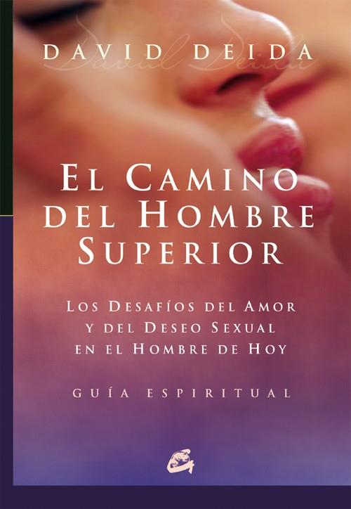 CAMINO DEL HOMBRE SUPERIOR: LOS DESAFIOS DEL AMOR Y DEL DESE | 9788484451709 | DEIDA, DAVID | Llibreria Online de Tremp