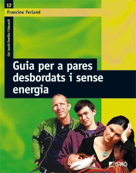 GUIA PER A PARES DESBORDATS I SENSE ENERGIA | 9788478276318 | FERLAND, FRANCINE; ESQUERDO TODO, SUSANA | Llibreria Online de Tremp