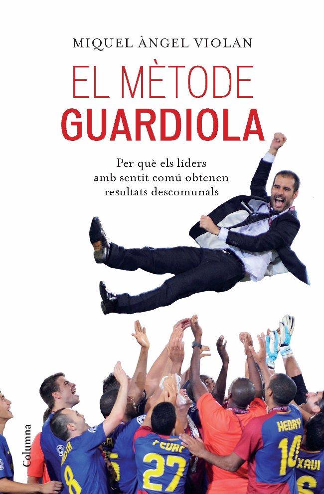 METODE GUARDIOLA, EL :PER QUE ELS LIDERS AMB SENTIT COMU OBT | 9788466413053 | VIOLAN, MIQUEL ANGEL | Llibreria Online de Tremp