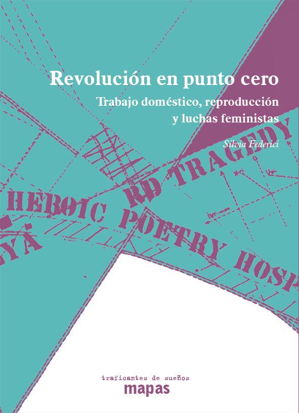 REVOLUCION EN PUNTO CERO - TRABAJO DOMESTICO, REPRODUCCION Y LUCHAS FEMINISTAS | 9788496453784 | FEDERICI, SILVIA