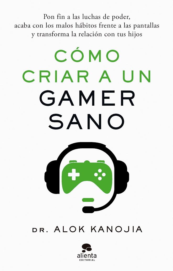 CÓMO CRIAR A UN GAMER SANO | 9788413443546 | DR. ALOK KANOJIA | Llibreria Online de Tremp