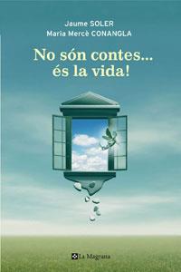 NO SON CONTES.... ES LA VIDA | 9788498675238 | SOLER I LLEONART, JAUME; CONANGLA I MARIN, MARIA MERCE