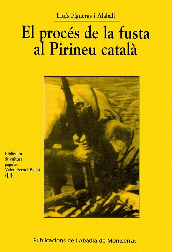 PROCES DE LA FUSTA AL PIRINEU CATALA, EL | 9788484154686 | FIGUERAS I ALABALL, LLUIS | Llibreria Online de Tremp