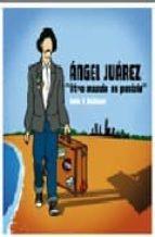 ANGEL JUAREZ " OTRO MUNDO ES POSIBLE" | 9788496639959 | BELLMUNT, CINTA S. | Llibreria Online de Tremp