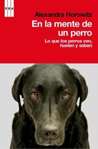 EN LA MENTE DE UN PERRO. LO QUE LOS PERROS VEN, HUELEN | 9788498679038 | HOROWITZ, ALEXANDRA