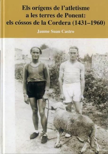 ELS ORIGENS DE L'ATLETISME A LES TERRES DE PONENT: ELS CÓSSOS DE LA CORDERA (1431-1960) | 9788416452255 | SUAU CASTRO, JAUME | Llibreria Online de Tremp