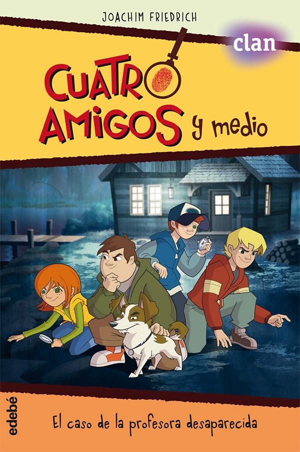 CUATRO AMIGOS Y MEDIO EN... EL CASO DE LA PROFESORA DESAPARECIDA (LA SERIE DE TV | 9788468327792 | FRIEDRICH, JOACHIM/NACIONALIDAD: ALEMANA