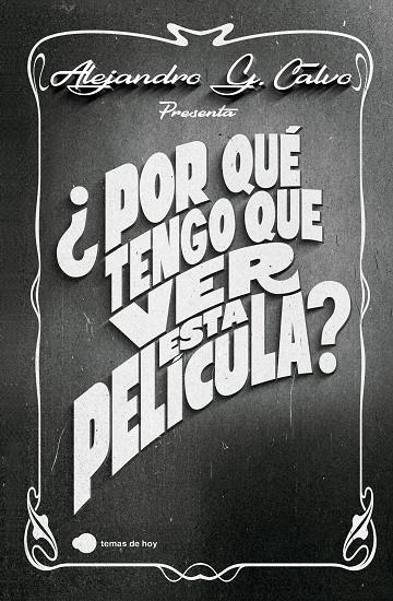 ¿POR QUÉ TENGO QUE VER ESTA PELÍCULA? | 9788410293410 | CALVO, ALEJANDRO G.