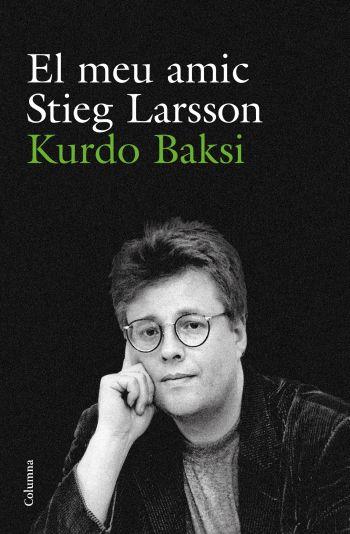 MEU AMIC STIEG LARSSON, EL | 9788466412223 | BAKSI, KURDO | Llibreria Online de Tremp