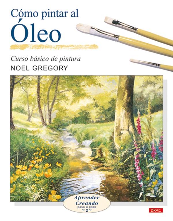 COMO PINTAR AL OLEO. CURSO BASICO DE PINTURA | 9788496365469 | GREGORY, NOEL | Llibreria Online de Tremp