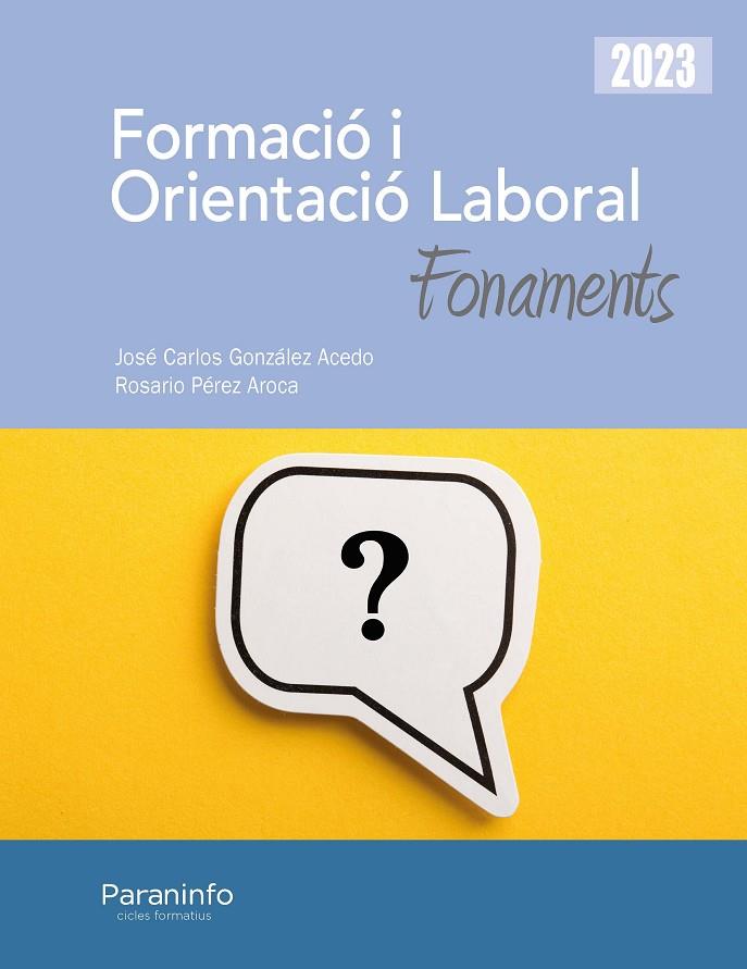 FORMACIÓ I ORIENTACIÓ LABORAL. FONAMENTS ED. 2023 | 9788413679136 | GONZÁLEZ ACEDO, JOSÉ CARLOS/PÉREZ AROCA, ROSARIO | Llibreria Online de Tremp