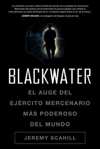 BLACKWATER. EL AUGE DEL EJERCITO MERCENARIO | 9788449321061 | SCAHILL, JEREMY | Llibreria Online de Tremp