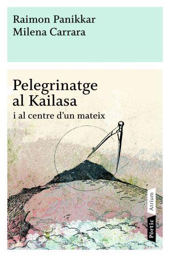 PELEGRINATGE  AL KAILASA | 9788498090772 | PANNIKAR, RAIMON; CARRARA, MILENA | Llibreria Online de Tremp