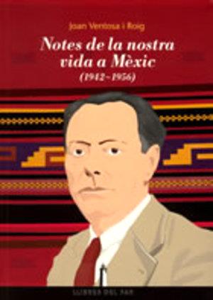 NOTES DE LA NOSTRA VIDA A MEXIC (1942-1956) | 9788496349018 | VENTOSA I ROIG, JOAN | Llibreria Online de Tremp