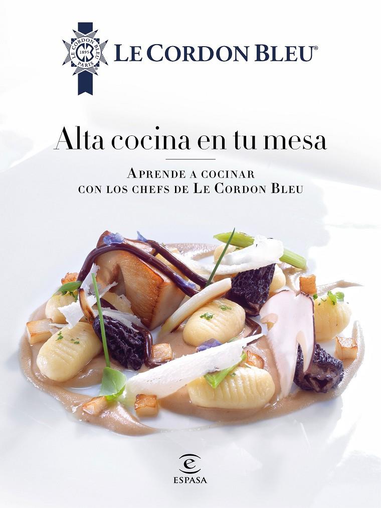 ALTA COCINA EN TU MESA. | 9788467046700 | LE CORDON BLEU | Llibreria Online de Tremp