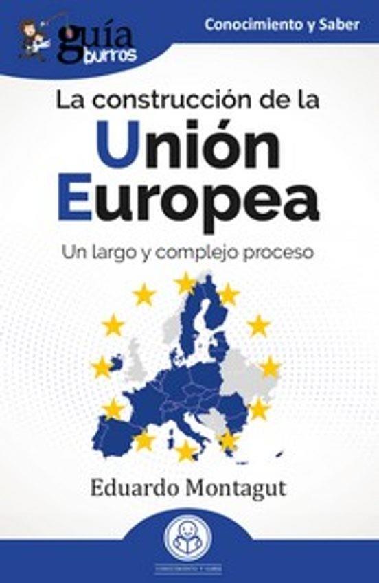 GUÍABURROS: LA CONSTRUCCIÓN DE LA UNIÓN EUROPEA | 9788419731715 | MONTAGUT, EDUARDO | Llibreria Online de Tremp