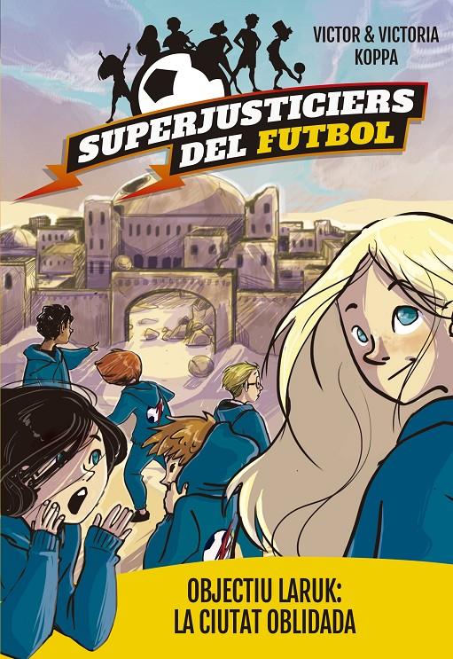 SUPERJUSTICIERS DEL FUTBOL 5. OBJECTIU LARUK: LA CIUTAT OBLIDADA | 9788424662998 | KOPPA, VICTOR | Llibreria Online de Tremp