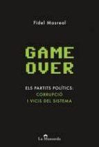 GAME OVER. ELS PARTITS POLITICS: CORRUPCIO I VICIS DEL SISTEMA | 9788494119019 | MASREAL, FIDEL | Llibreria Online de Tremp