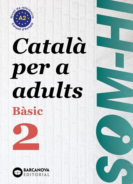 SOM-HI! BÀSIC 2. CATALÀ PER A ADULTS A2 | 9788448949211 | BERNARDÓ, CRISTINA/ESCARTÍN, MARTA/PUJOL, ANTONINA | Llibreria Online de Tremp