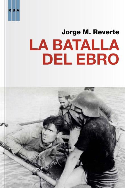 BATALLA DEL EBRO, LA | 9788490064481 | REVERTE, JORGE M. | Llibreria Online de Tremp