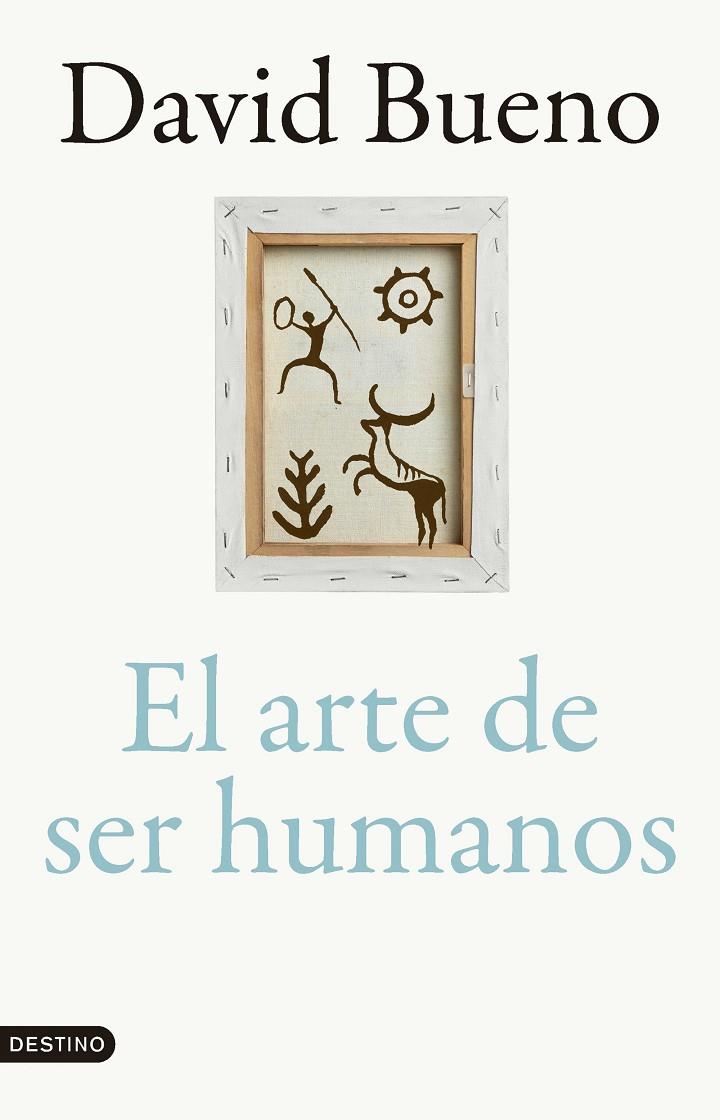 EL ARTE DE SER HUMANOS | 9788423366866 | BUENO TORRENS, DAVID | Llibreria Online de Tremp