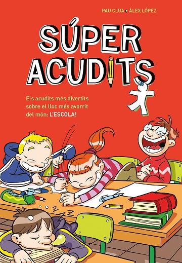 ELS ACUDITS MÉS DIVERTITS SOBRE EL LLOC MÉS AVORRIT DEL MÓN: L'ESCOLA! (SÚPER AC | 9788410298774 | CLUA, PAU/LÓPEZ, ÀLEX | Llibreria Online de Tremp