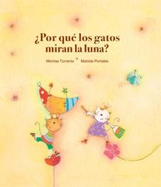 POR QUE LOS GATOS MIRAN LA LUNA? | 9788481315820 | TORRENTS, MONTSE; PORTALES, MATILDE | Llibreria Online de Tremp