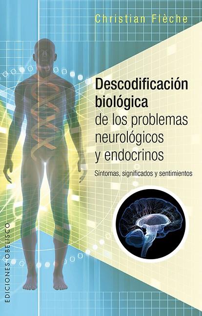 DESCODIFICACIÓN BIOLÓGICA DE LOS PROBLEMAS NEUROLÓGICOS Y ENDOCRINOS | 9788491112457 | FLÈCHE, CHRISTIAN
