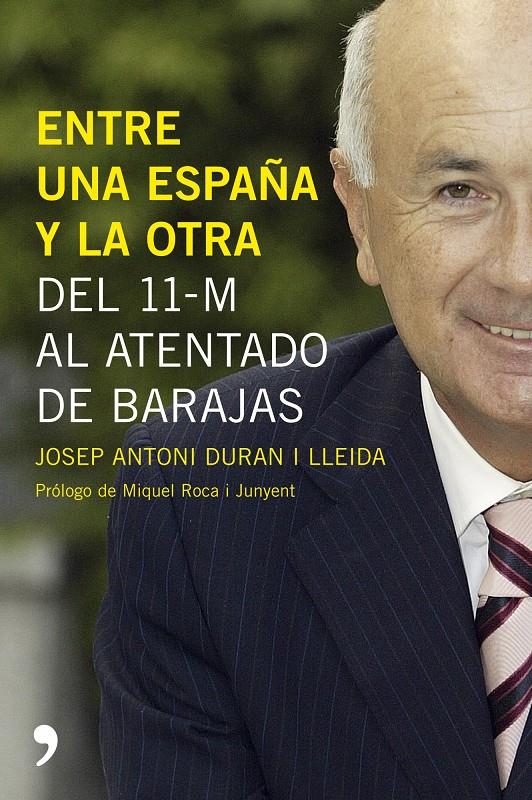 ENTRE UNA ESPAÑA Y LA OTRA (DEL 11-M AL ATENTADO DE BARAJAS) | 9788484606215 | DURAN I LLEIDA, JOSEP ANTONI | Llibreria Online de Tremp