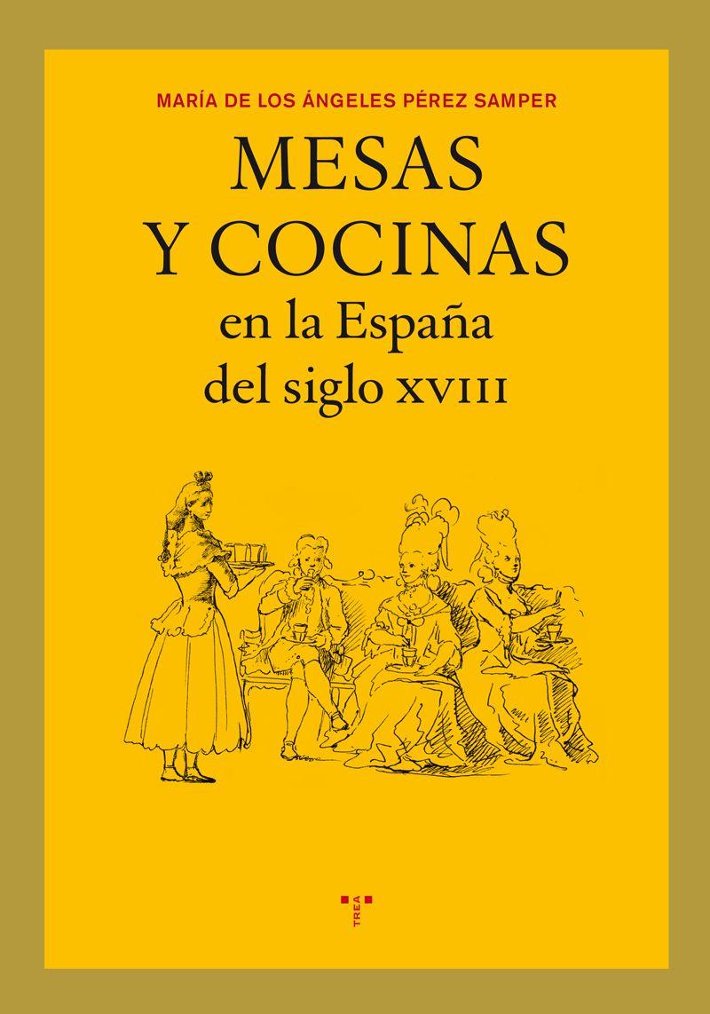 MESAS Y COCINAS EN LA ESPAÑA DEL SIGLO XVIII | 9788497045476 | PEREZ SAMPER, Mª DE LOS ANGELES | Llibreria Online de Tremp