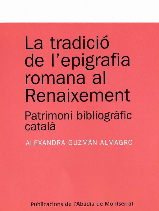 TRADICIO DE L'EPIGRAFIA ROMANA AL RENAIXEMENT : PATRIMONI | 9788484159803 | GUZMAN ALMAGRO, ALEXANDRA (1975- ) | Llibreria Online de Tremp