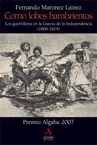 COMO LOBOS HAMBRIENTOS. LOS GUERRILLEROS EN LA GUERRA DE LA | 9788496107908 | MARTÍNEZ LAINEZ, FERNANDO | Llibreria Online de Tremp