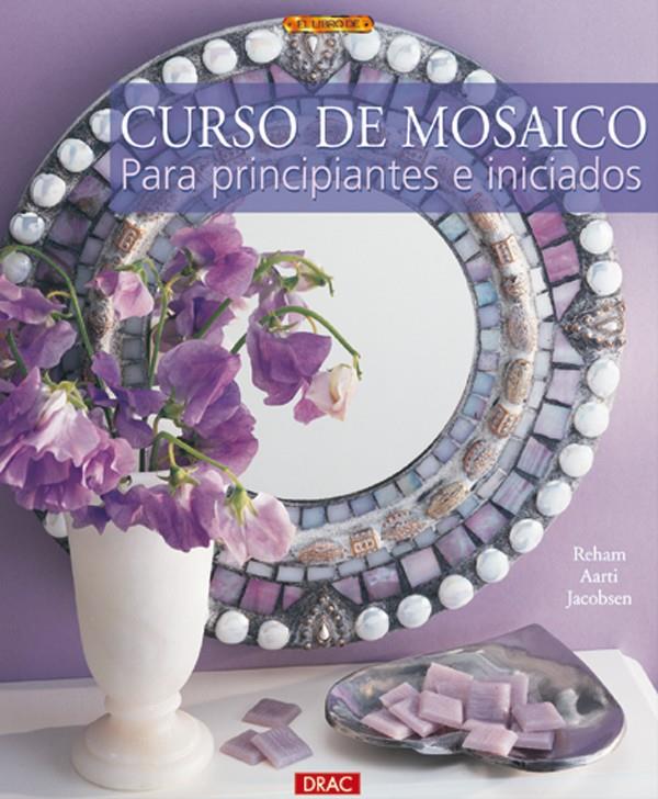 CURSO DE MOSAICO PARA PRINCIPIANTES E INICIADOS | 9788496365612 | JACOBSEN, REHAM AARTI | Llibreria Online de Tremp