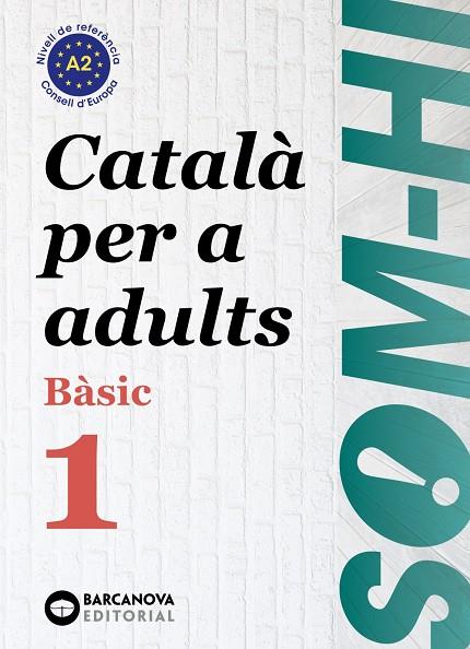 SOM-HI! BÀSIC 1. CATALÀ PER A ADULTS A2 | 9788448949204 | BERNADÓ, CRISTINA/ESCARTÍN, MARTA/PUJOL, ANTONINA | Llibreria Online de Tremp