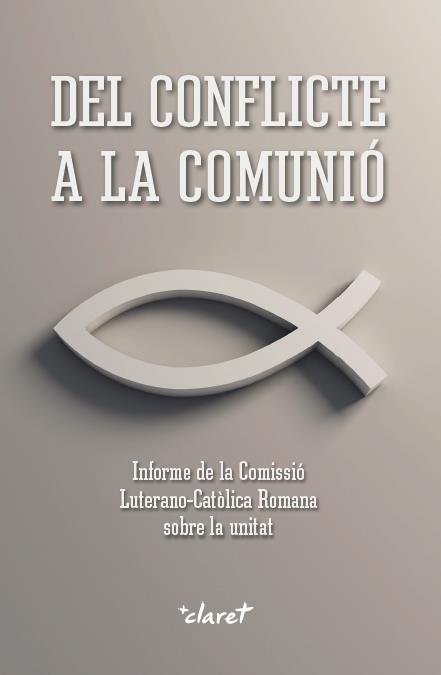 DEL CONFLICTE A LA COMUNIÓ | 9788491360674 | COMISSIÓ LUTERANOCATÒLICA ROMANA SOBRE LA UNITAT | Llibreria Online de Tremp