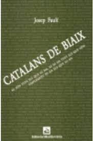 CATALANS DE BIAIX : NI SON TOTS ELS QUE HI HA, NI HI HA TOTS | 9788483348499 | FAULI, JOSEP | Llibreria Online de Tremp