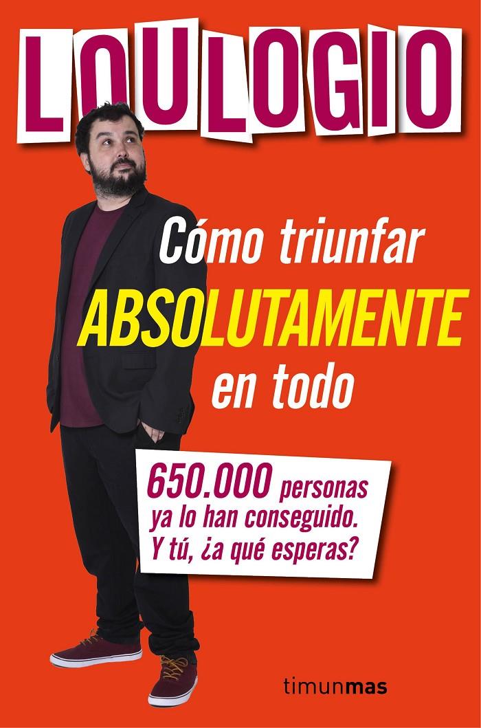 CÓMO TRIUNFAR ABSOLUTAMENTE EN TODO | 9788445003053 | LOULOGIO