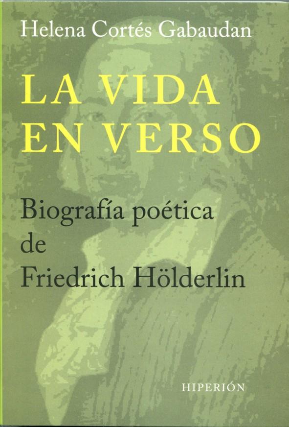 VIDA EN VERSO, LA . BIOGRAFÍA POÉTICA DE FRIEDRICH HÖLDERLIN | 9788490020302 | CORTÉS GABAUDAN, HELENA | Llibreria Online de Tremp