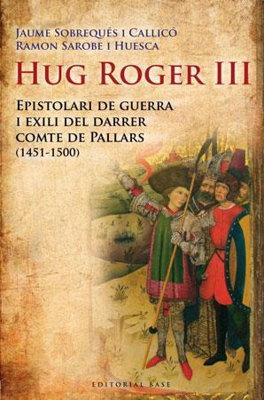 HUG ROGER III EPISTOLARI DE GUERRA I EXILI DEL DARRER COMTE | 9788492437092 | SOBREQUES I CALLICO, JAUME | Llibreria Online de Tremp